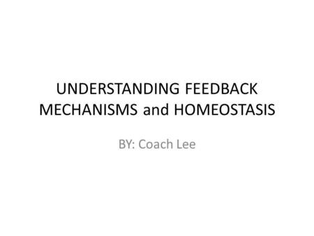 UNDERSTANDING FEEDBACK MECHANISMS and HOMEOSTASIS