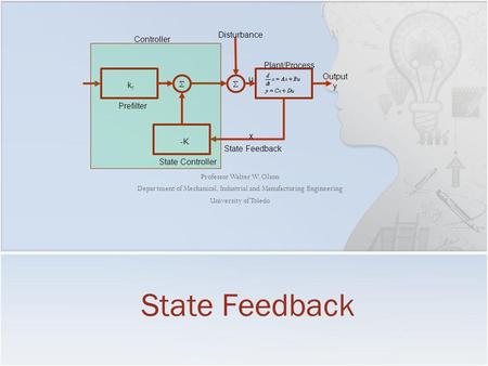 Professor Walter W. Olson Department of Mechanical, Industrial and Manufacturing Engineering University of Toledo State Feedback Disturbance Controller.