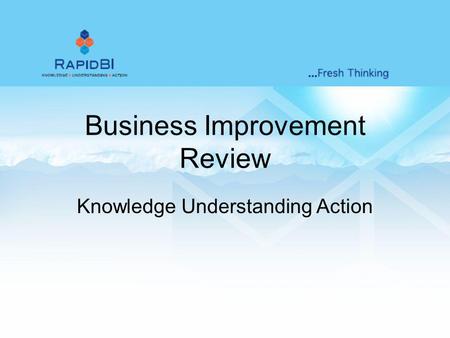 Business Improvement Review Knowledge Understanding Action.