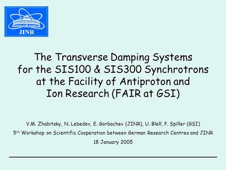 The Transverse Damping Systems for the SIS100 & SIS300 Synchrotrons at the Facility of Antiproton and Ion Research (FAIR at GSI) V.M. Zhabitsky, N. Lebedev,