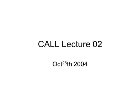 CALL Lecture 02 Oct 26 th 2004. Technology in CALL Hardware Software.