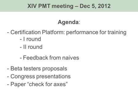 Agenda: - Certification Platform: performance for training - I round - II round -Feedback from naives - Beta testers proposals - Congress presentations.