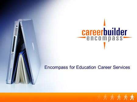 Encompass for Education Career Services. The Assets What the user will receive from Encompass: Technology PortalDedicated Career Strategists CareerBuilder.