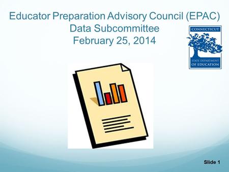 Slide 1 Educator Preparation Advisory Council (EPAC) Data Subcommittee February 25, 2014.