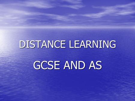 DISTANCE LEARNING GCSE AND AS. HOW? VIDEO CONFERENCE INDEPENDENT LEARNERS COURSES [e-mail]