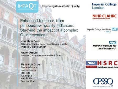 Enhanced feedback from perioperative quality indicators: Studying the impact of a complex QI intervention Jonathan Benn Centre for Patient Safety and Service.