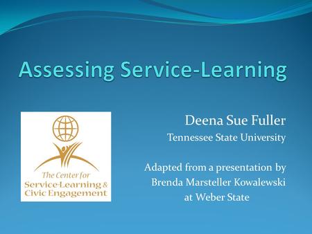 Deena Sue Fuller Tennessee State University Adapted from a presentation by Brenda Marsteller Kowalewski at Weber State.