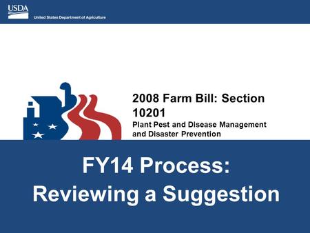 2008 Farm Bill: Section 10201 Plant Pest and Disease Management and Disaster Prevention FY14 Process: Reviewing a Suggestion.