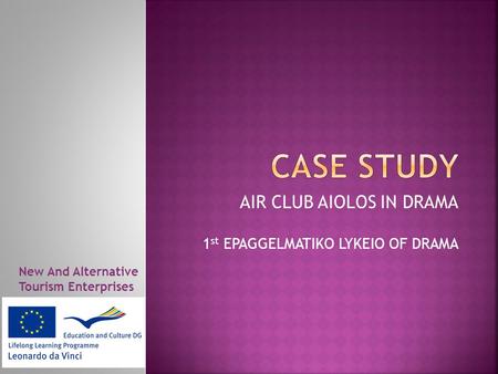 AIR CLUB AIOLOS IN DRAMA 1 st EPAGGELMATIKO LYKEIO OF DRAMA New And Alternative Tourism Enterprises.