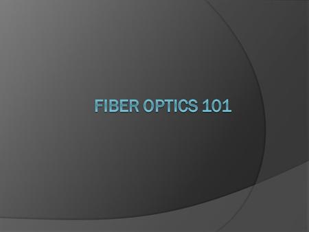 FIBER OPTICs 101.