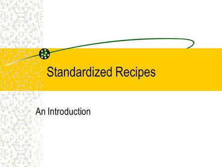 Standardized Recipes An Introduction.