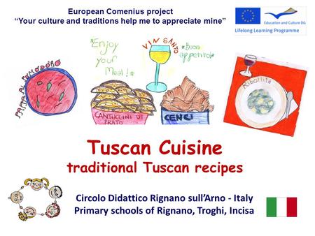 Tuscan Cuisine traditional Tuscan recipes European Comenius project Your culture and traditions help me to appreciate mine Circolo Didattico Rignano sullArno.