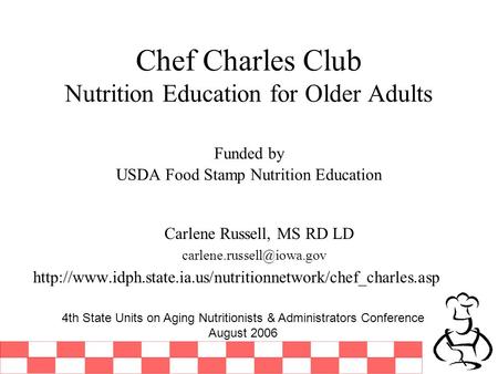 Chef Charles Club Nutrition Education for Older Adults Funded by USDA Food Stamp Nutrition Education Carlene Russell, MS RD LD