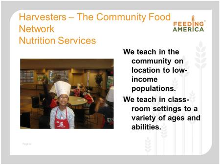 Slide with text and image Harvesters – The Community Food Network Nutrition Services We teach in the community on location to low- income populations.