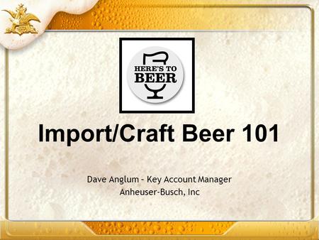 Dave Anglum – Key Account Manager Anheuser-Busch, Inc