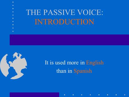 THE PASSIVE VOICE: INTRODUCTION