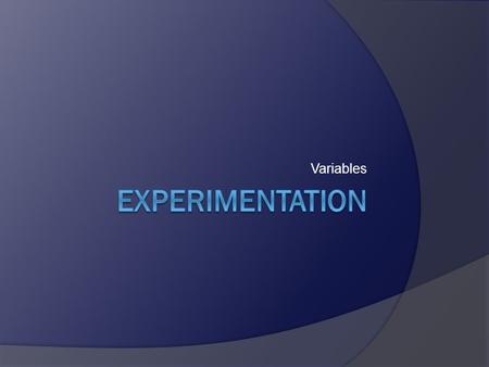 Variables. 1. What is a variable? -anything that can change in an experiment 2. What is a constant variable? -factors that are kept the same during an.