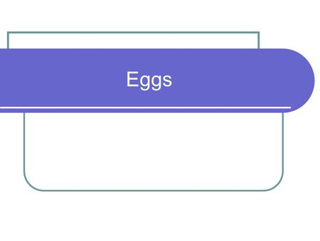 Eggs.