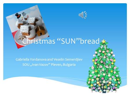 Christmas SUNbread Gabriella Yordanova and Veselin Semerdjiev SOU,,Ivan Vazov Pleven, Bulgaria.