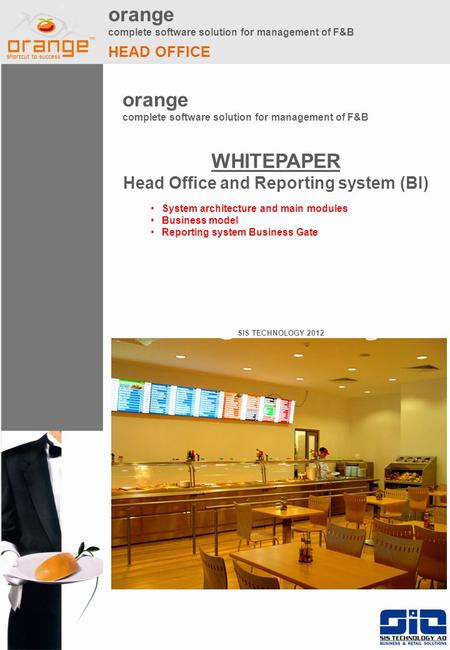 Orange complete software solution for management of F&B HEAD OFFICE orange complete software solution for management of F&B SIS TECHNOLOGY 2012 WHITEPAPER.