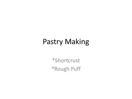 *Shortcrust *Rough Puff