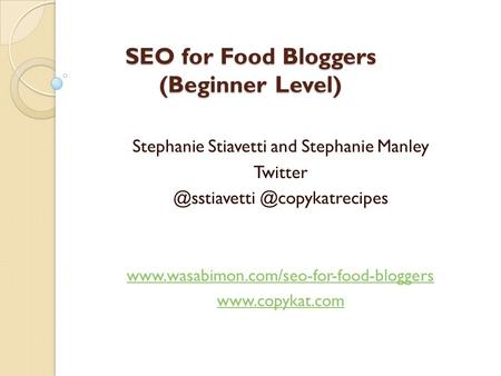 SEO for Food Bloggers (Beginner Level) Stephanie Stiavetti and Stephanie