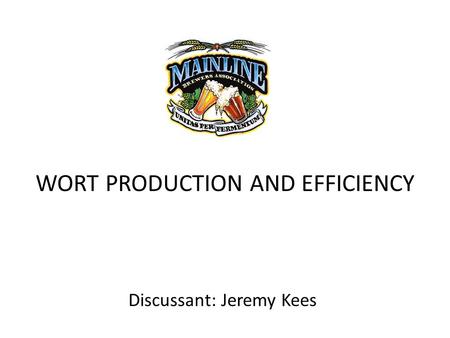 WORT PRODUCTION AND EFFICIENCY Discussant: Jeremy Kees.