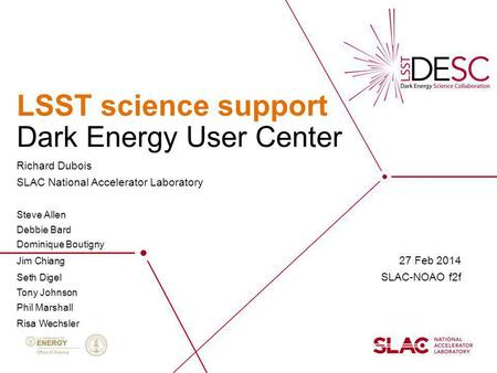 LSST science support Richard Dubois SLAC National Accelerator Laboratory Steve Allen Debbie Bard Dominique Boutigny Jim Chiang 27 Feb 2014 Seth Digel SLAC-NOAO.