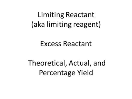 Limiting Reactant (aka limiting reagent)