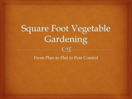 From Plan to Plot to Pest Control. Build Raised Beds Cedar and cypress are long lasting woods Students never walk on soil in square foot garden.