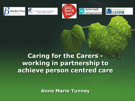 Caring for the Carers - working in partnership to achieve person centred care Anne Marie Tunney.