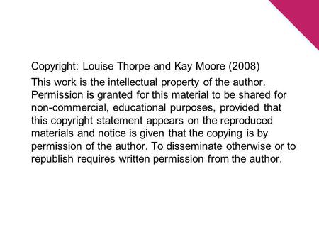 Copyright: Louise Thorpe and Kay Moore (2008) This work is the intellectual property of the author. Permission is granted for this material to be shared.