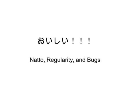 Natto, Regularity, and Bugs. Can you use chopsticks? Take a basic vitamin for a least the first few months as your body is being shocked by a new diet.