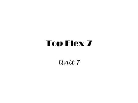 Top Flex 7 Unit 7. Conversation Model Listen to the conversation and answer the questions: Whats special about the bread? It tastes wonderful Why isnt.