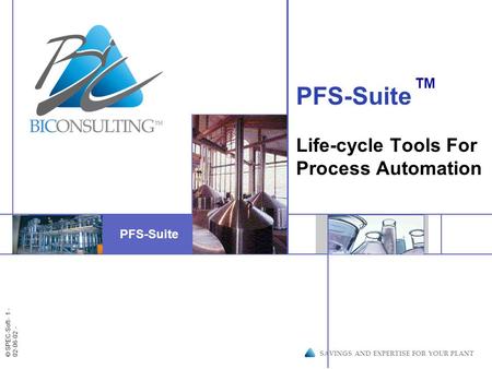 Insert image here © SPEC-Soft - 1 - 02-06-02 - SAVINGS AND EXPERTISE FOR YOUR PLANT PFS-Suite Life-cycle Tools For Process Automation PFS-Suite TM.