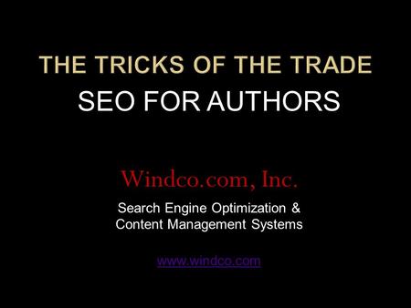 SEO FOR AUTHORS Windco.com, Inc. Search Engine Optimization & Content Management Systems www.windco.com.