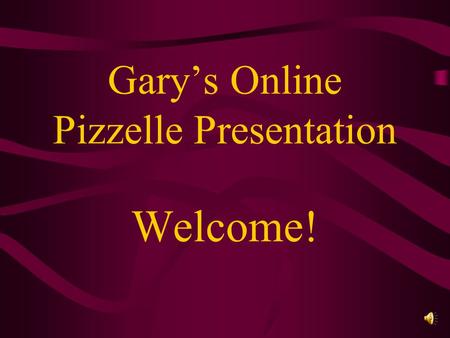 Welcome! Garys Online Pizzelle Presentation Topic for today: Brief Presentation about Pizzelle and how to make them in the home.