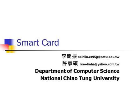 Smart Card  Department of Computer Science National Chiao Tung University.