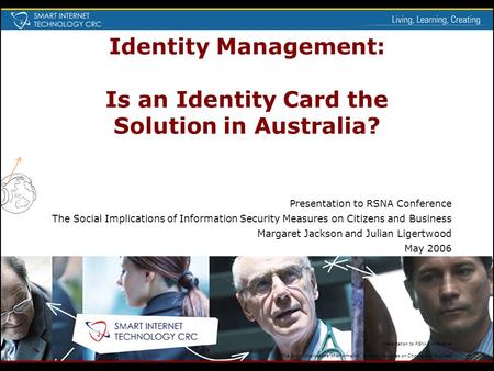 Identity Management: Is an Identity Card the Solution in Australia? Presentation to RSNA Conference The Social Implications of Information Security Measures.