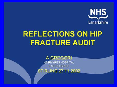 REFLECTIONS ON HIP FRACTURE AUDIT Oh shit another boring audit talk.