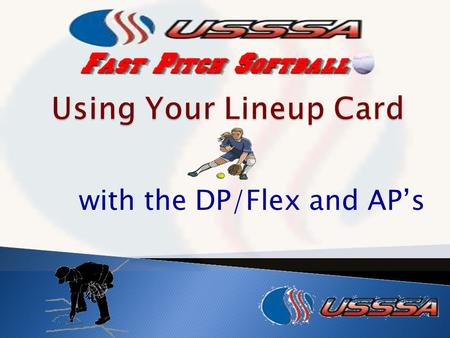 With the DP/Flex and APs. Records players used in the game Ensures the use of players is legal Determine Batting Out of Order Verify Courtesy Runner Prohibit.