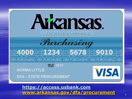 1 F o r O f f i c i a l U s e O n l y 4000 1234 5678 9010 NORMA LITTLE DFA – STATE PROCUREMENT 12/17 https://access.usbank.com