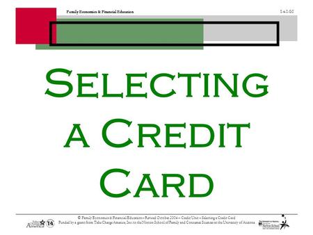 Family Economics & Financial Education 1.4.1.G1 © Family Economics & Financial Education – Revised October 2004 – Credit Unit – Selecting a Credit Card.