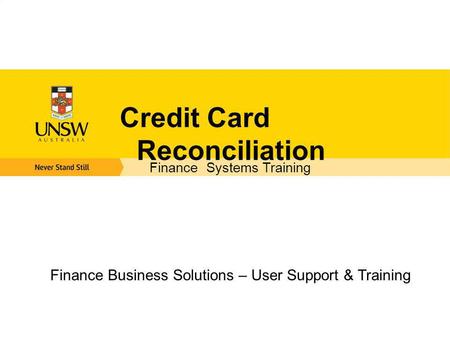 Credit Card Reconciliation Finance Business Solutions – User Support & Training Finance Systems Training.