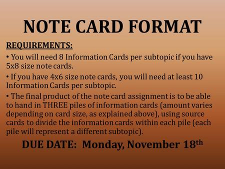 NOTE CARD FORMAT REQUIREMENTS: You will need 8 Information Cards per subtopic if you have 5x8 size note cards. If you have 4x6 size note cards, you will.