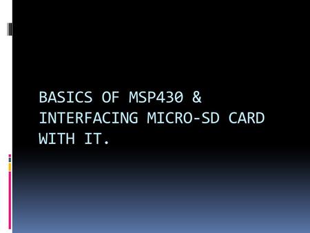 BASICS OF MSP430 & INTERFACING MICRO-SD CARD WITH IT.