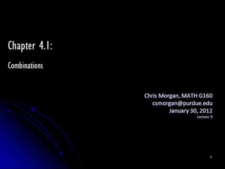 Chris Morgan, MATH G160 January 30, 2012 Lecture 9 Chapter 4.1: Combinations 1.