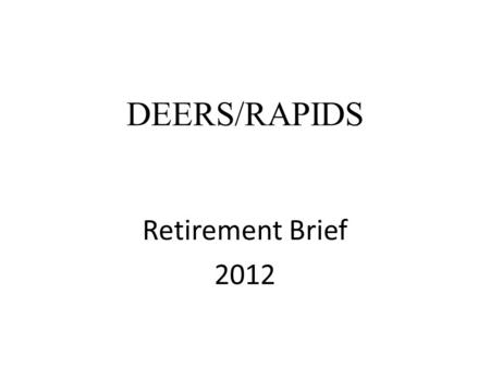 DEERS/RAPIDS Retirement Brief 2012. Agenda Retiree ID Card Categories Dependent Children Former Spouse DEERS Updates Tricare Reserve Select Acceptable.