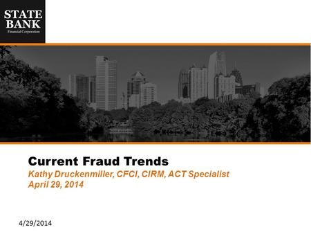 Current Fraud Trends Kathy Druckenmiller, CFCI, CIRM, ACT Specialist April 29, 2014 4/29/2014.