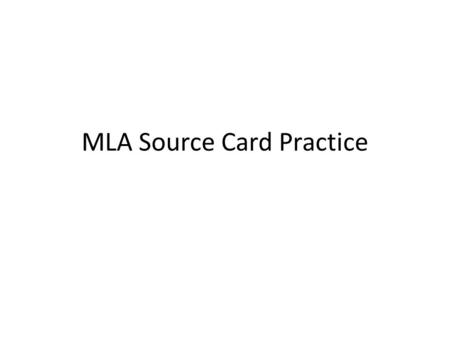 MLA Source Card Practice. #1 McGrover, Stanley. Growing Yams in Africa. Chicago: Goodman Publishing House, 2005. Print.